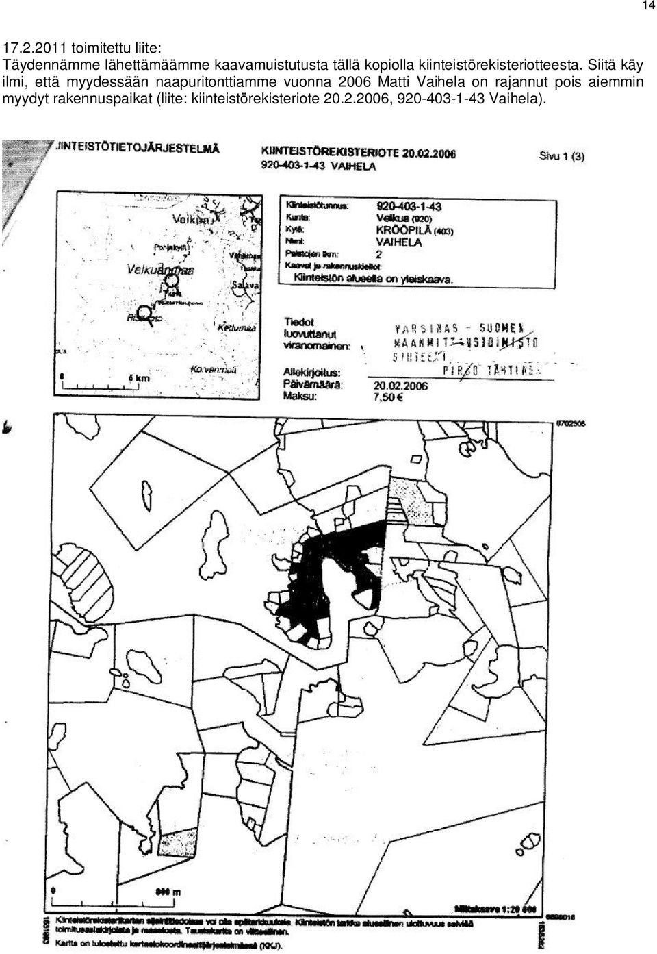 Siitä käy ilmi, että myydessään naapuritonttiamme vuonna 2006 Matti Vaihela