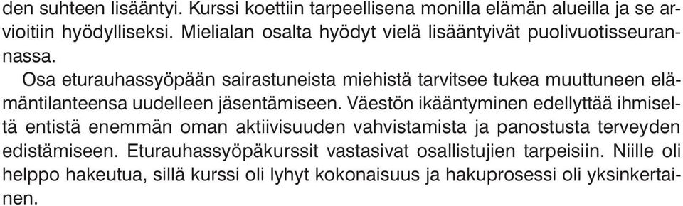 Osa eturauhassyöpään sairastuneista miehistä tarvitsee tukea muuttuneen elämäntilanteensa uudelleen jäsentämiseen.