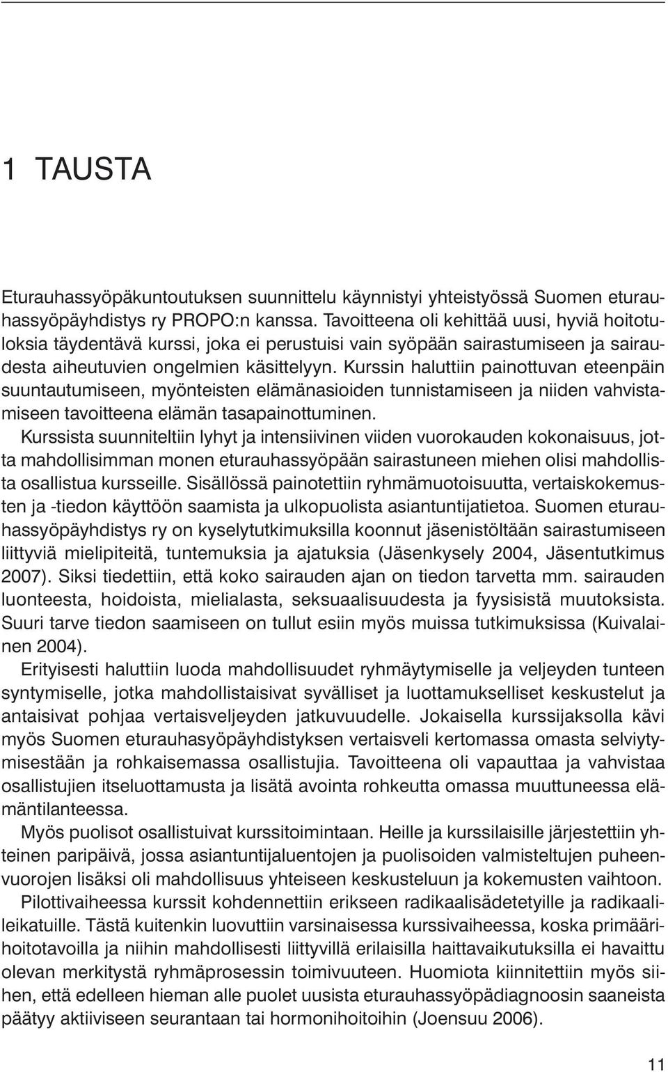 Kurssin haluttiin painottuvan eteenpäin suuntautumiseen, myönteisten elämänasioiden tunnistamiseen ja niiden vahvistamiseen tavoitteena elämän tasapainottuminen.