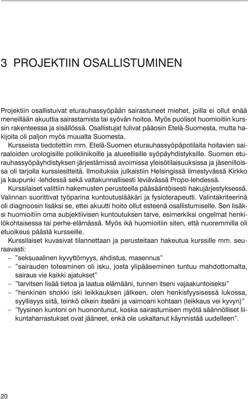 Etelä-Suomen eturauhassyöpäpotilaita hoitavien sairaaloiden urologisille poliklinikoille ja alueellisille syöpäyhdistyksille.