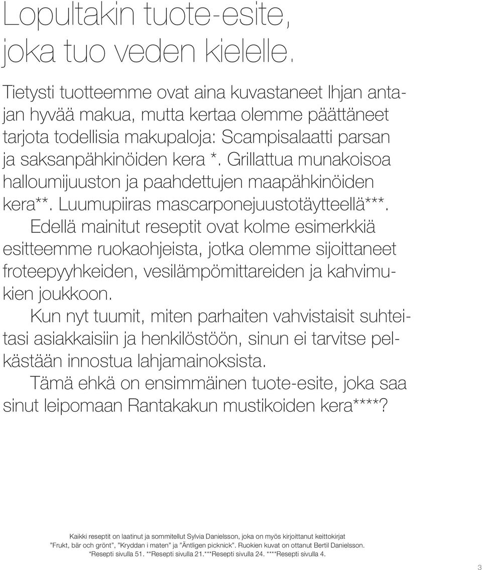Grillattua munakoisoa halloumijuuston ja paahdettujen maapähkinöiden kera**. Luumupiiras mascarponejuustotäytteellä***.