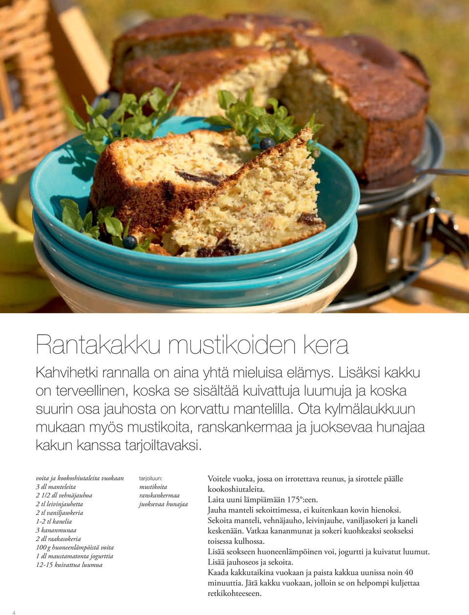 voita ja kookoshiutaleita vuokaan 3 dl manteleita 2 1/2 dl vehnäjauhoa 2 tl leivinjauhetta 2 tl vaniljasokeria 1-2 tl kanelia 3 kananmunaa 2 dl raakasokeria 100 g huoneenlämpöistä voita 1 dl