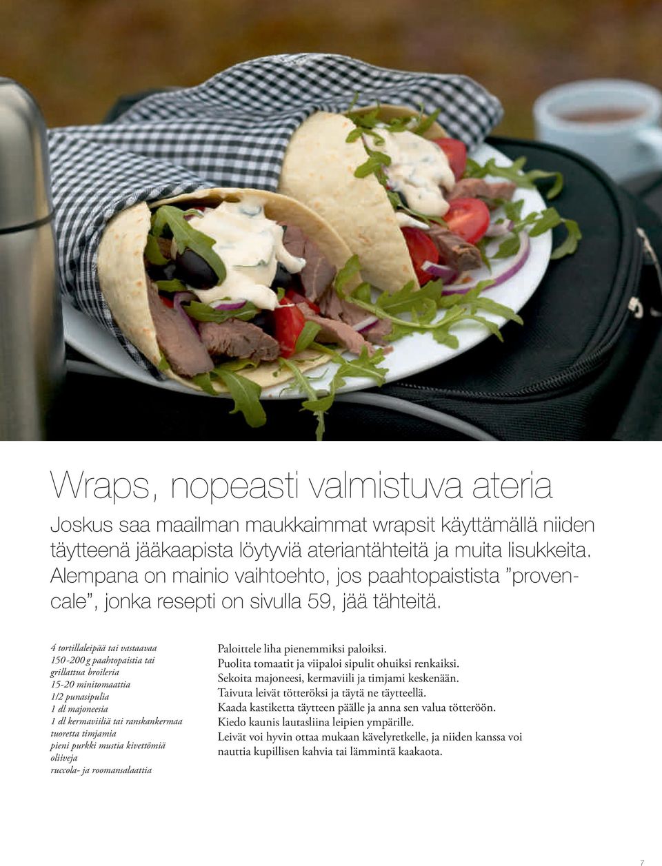 4 tortillaleipää tai vastaavaa 150-200 g paahtopaistia tai grillattua broileria 15-20 minitomaattia 1/2 punasipulia 1 dl majoneesia 1 dl kermaviiliä tai ranskankermaa tuoretta timjamia pieni purkki