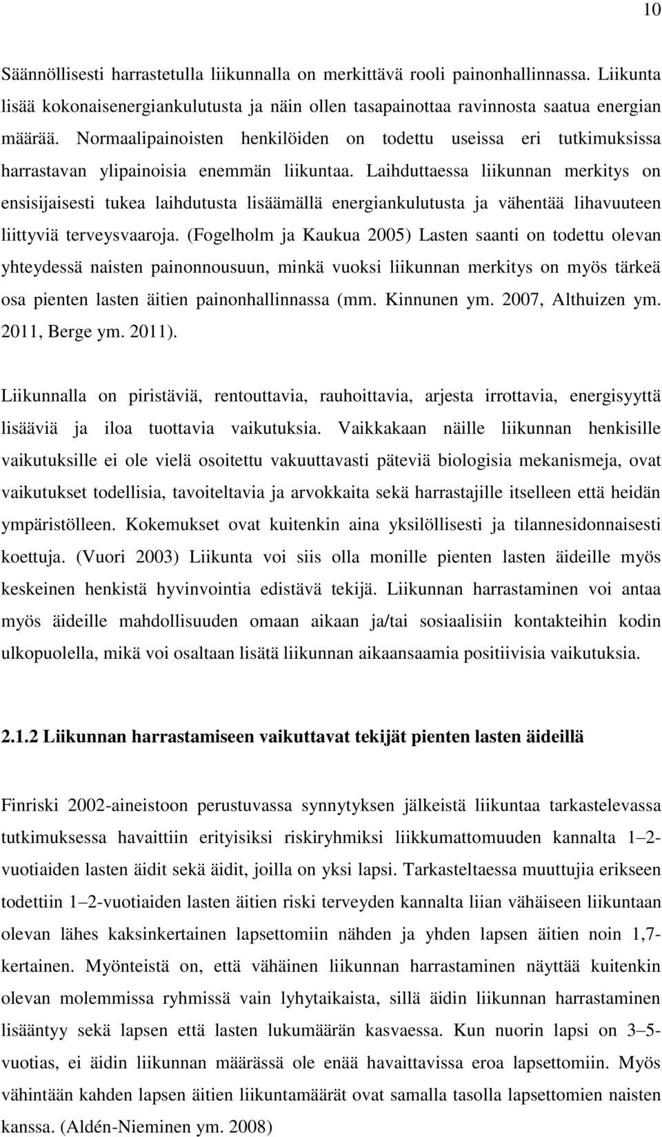 Laihduttaessa liikunnan merkitys on ensisijaisesti tukea laihdutusta lisäämällä energiankulutusta ja vähentää lihavuuteen liittyviä terveysvaaroja.