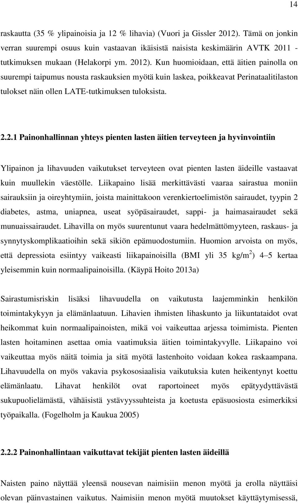 Kun huomioidaan, että äitien painolla on suurempi taipumus nousta raskauksien myötä kuin laskea, poikkeavat Perinataalitilaston tulokset näin ollen LATE-tutkimuksen tuloksista. 2.