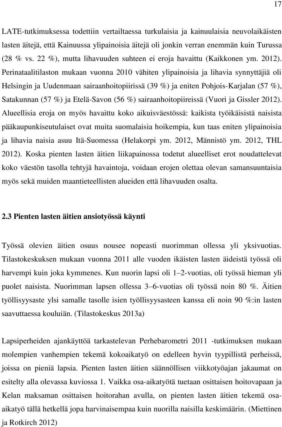 Perinataalitilaston mukaan vuonna 2010 vähiten ylipainoisia ja lihavia synnyttäjiä oli Helsingin ja Uudenmaan sairaanhoitopiirissä (39 %) ja eniten Pohjois-Karjalan (57 %), Satakunnan (57 %) ja