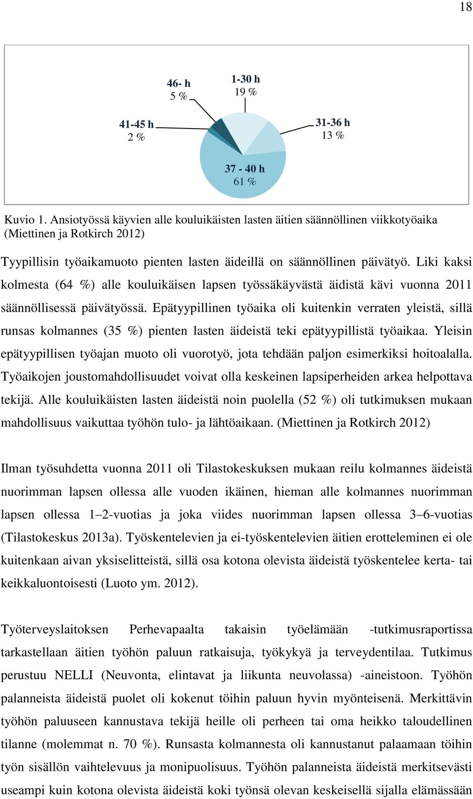 Liki kaksi kolmesta (64 %) alle kouluikäisen lapsen työssäkäyvästä äidistä kävi vuonna 2011 säännöllisessä päivätyössä.