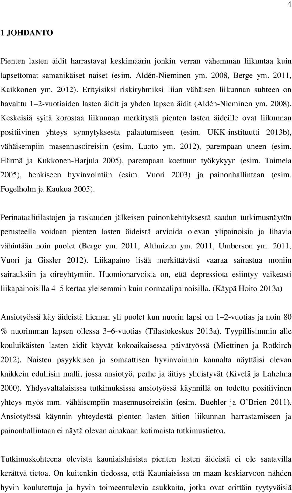 Keskeisiä syitä korostaa liikunnan merkitystä pienten lasten äideille ovat liikunnan positiivinen yhteys synnytyksestä palautumiseen (esim.