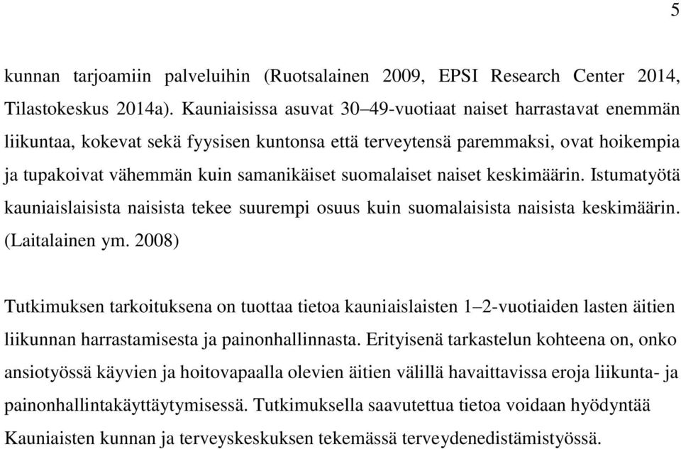 suomalaiset naiset keskimäärin. Istumatyötä kauniaislaisista naisista tekee suurempi osuus kuin suomalaisista naisista keskimäärin. (Laitalainen ym.