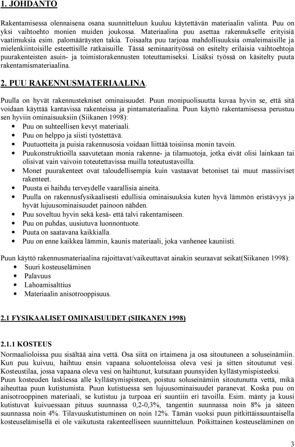 Tässä seminaarityössä on esitelty erilaisia vaihtoehtoja puurakenteisten asuin- ja toimistorakennusten toteuttamiseksi. Lisäksi työssä on käsitelty puuta rakentamismateriaalina. 2.