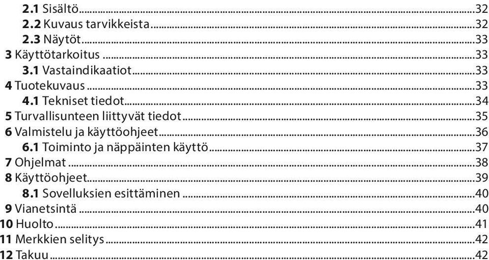 ..35 6 Valmistelu ja käyttöohjeet...36 6.1 Toiminto ja näppäinten käyttö...37 7 Ohjelmat.