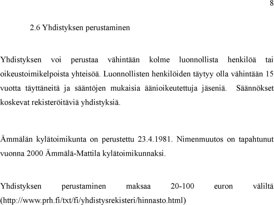 Säännökset koskevat rekisteröitäviä yhdistyksiä. Ämmälän kylätoimikunta on perustettu 23.4.1981.