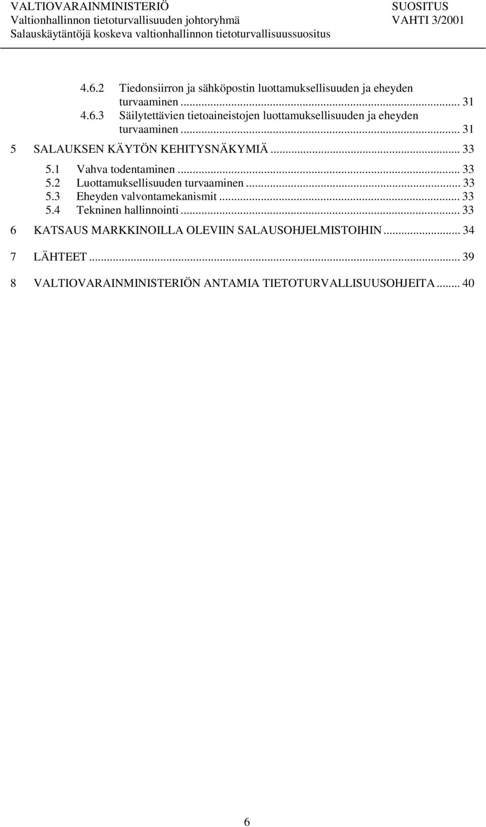 .. 33 5.4 Tekninen hallinnointi... 33 6 KATSAUS MARKKINOILLA OLEVIIN SALAUSOHJELMISTOIHIN... 34 7 LÄHTEET.