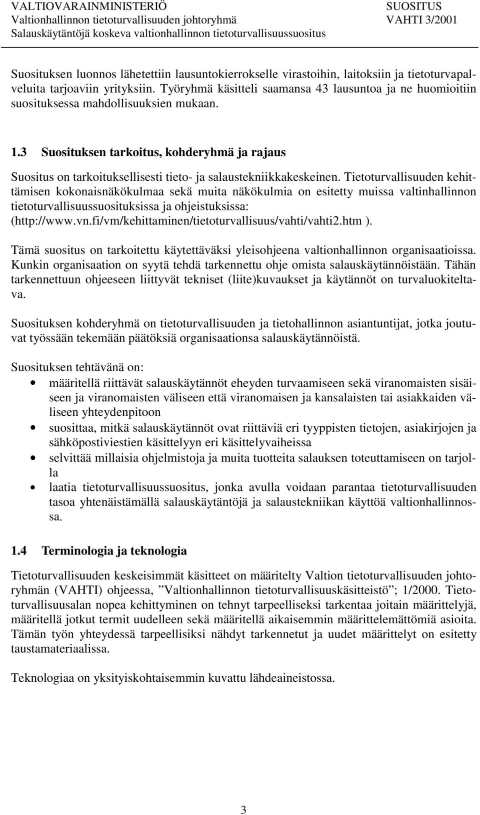 3 Suosituksen tarkoitus, kohderyhmä ja rajaus Suositus on tarkoituksellisesti tieto- ja salaustekniikkakeskeinen.