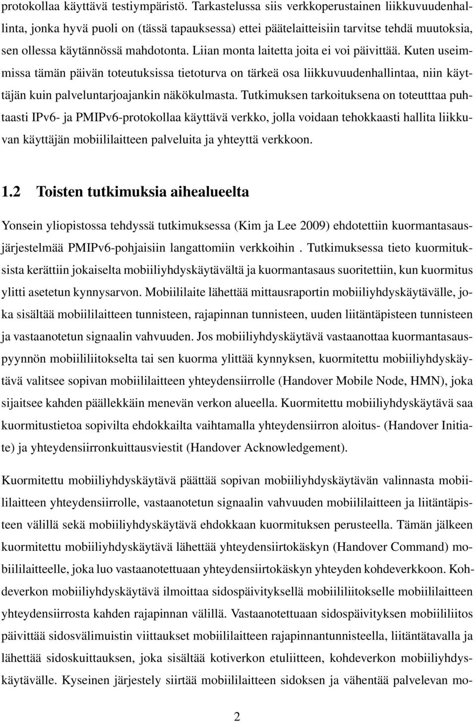 Liian monta laitetta joita ei voi päivittää. Kuten useimmissa tämän päivän toteutuksissa tietoturva on tärkeä osa liikkuvuudenhallintaa, niin käyttäjän kuin palveluntarjoajankin näkökulmasta.