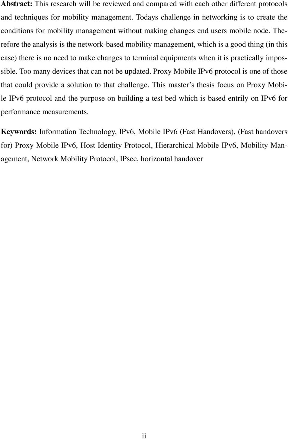 Therefore the analysis is the network-based mobility management, which is a good thing (in this case) there is no need to make changes to terminal equipments when it is practically impossible.