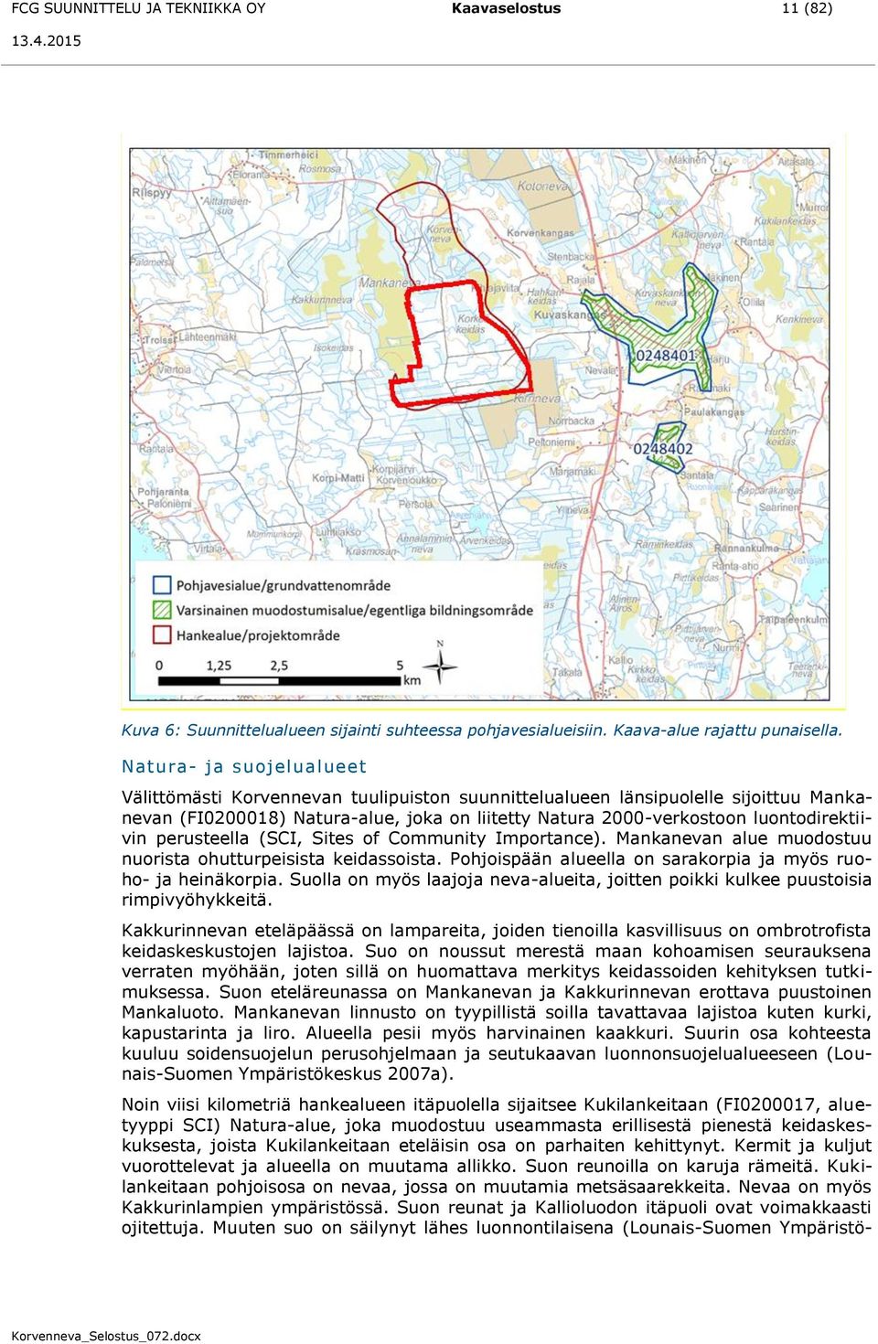 perusteella (SCI, Sites of Community Importance). Mankanevan alue muodostuu nuorista ohutturpeisista keidassoista. Pohjoispään alueella on sarakorpia ja myös ruoho- ja heinäkorpia.