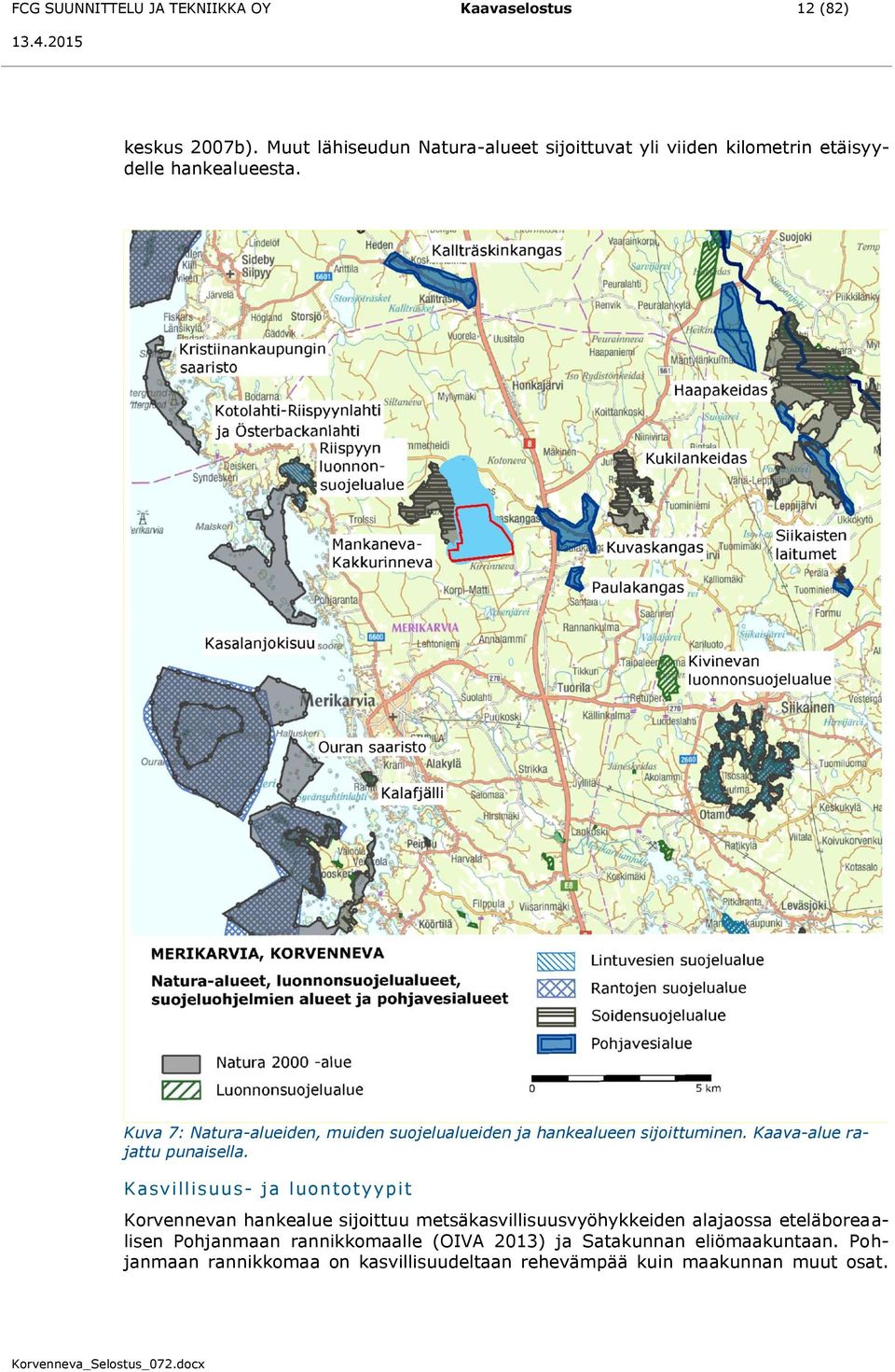 Kuva 7: Natura-alueiden, muiden suojelualueiden ja hankealueen sijoittuminen. Kaava-alue rajattu punaisella.