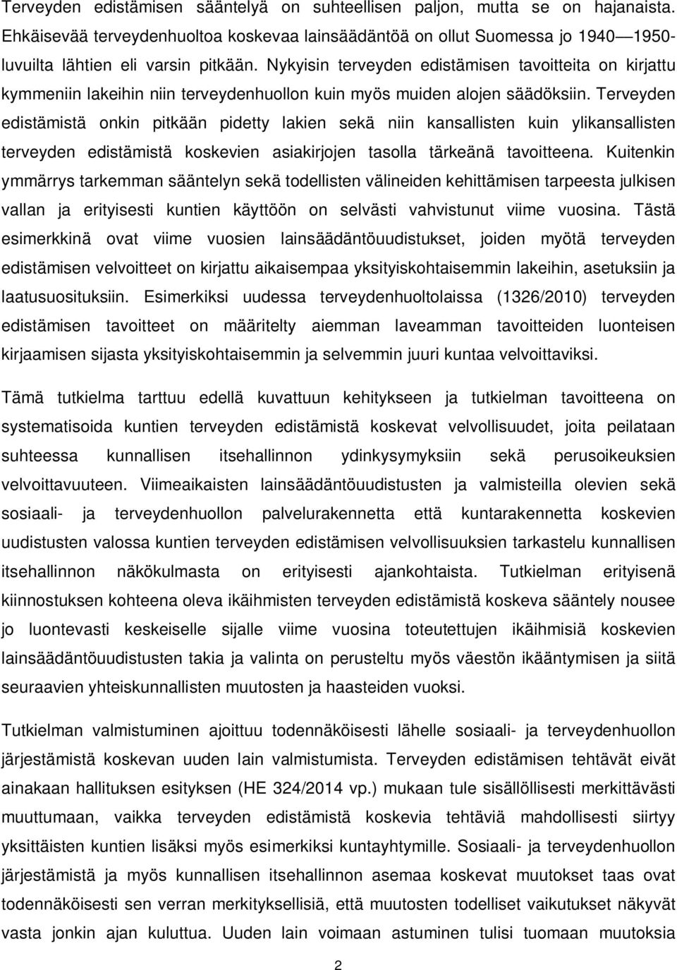 Terveyden edistämistä onkin pitkään pidetty lakien sekä niin kansallisten kuin ylikansallisten terveyden edistämistä koskevien asiakirjojen tasolla tärkeänä tavoitteena.