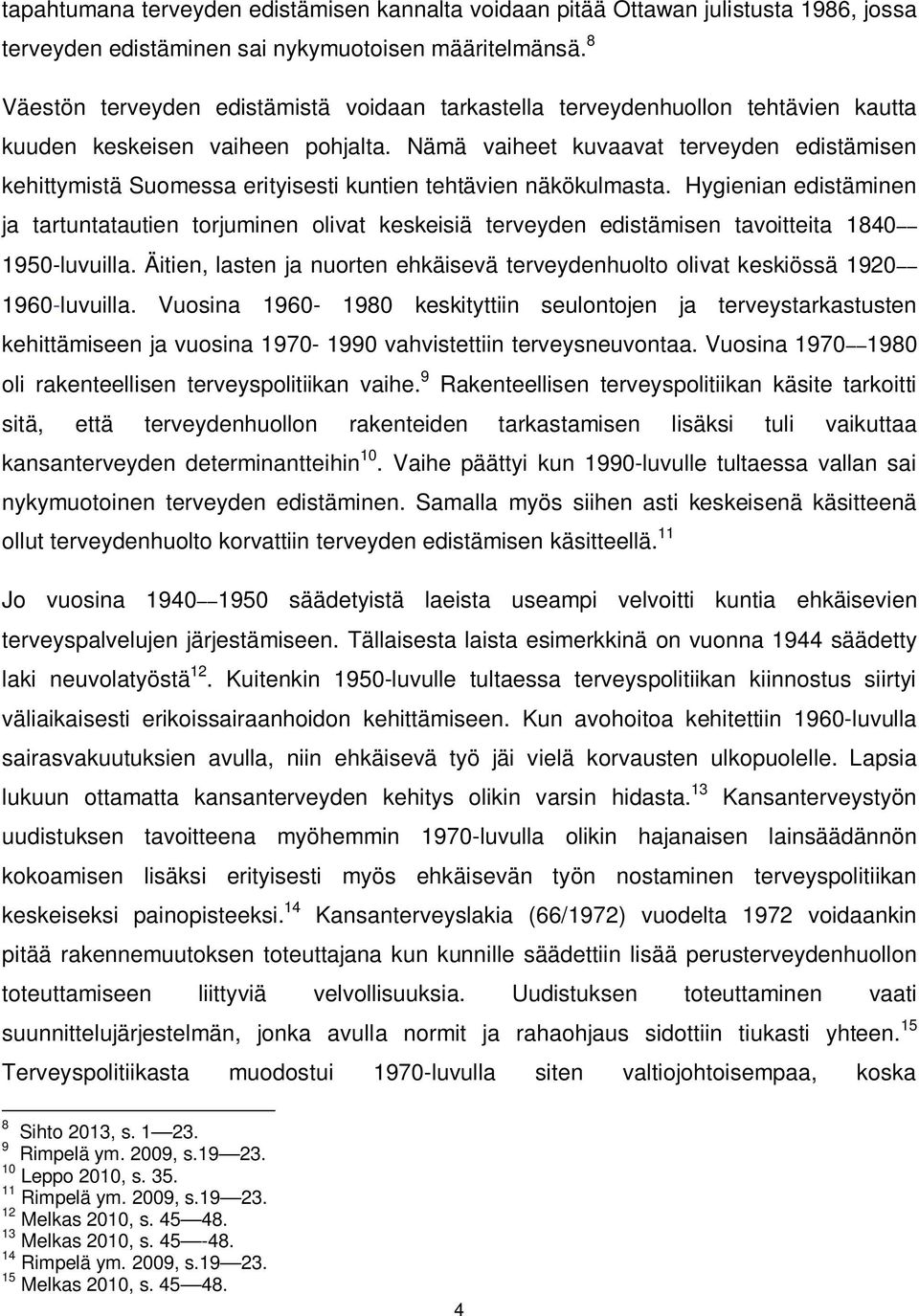 Nämä vaiheet kuvaavat terveyden edistämisen kehittymistä Suomessa erityisesti kuntien tehtävien näkökulmasta.