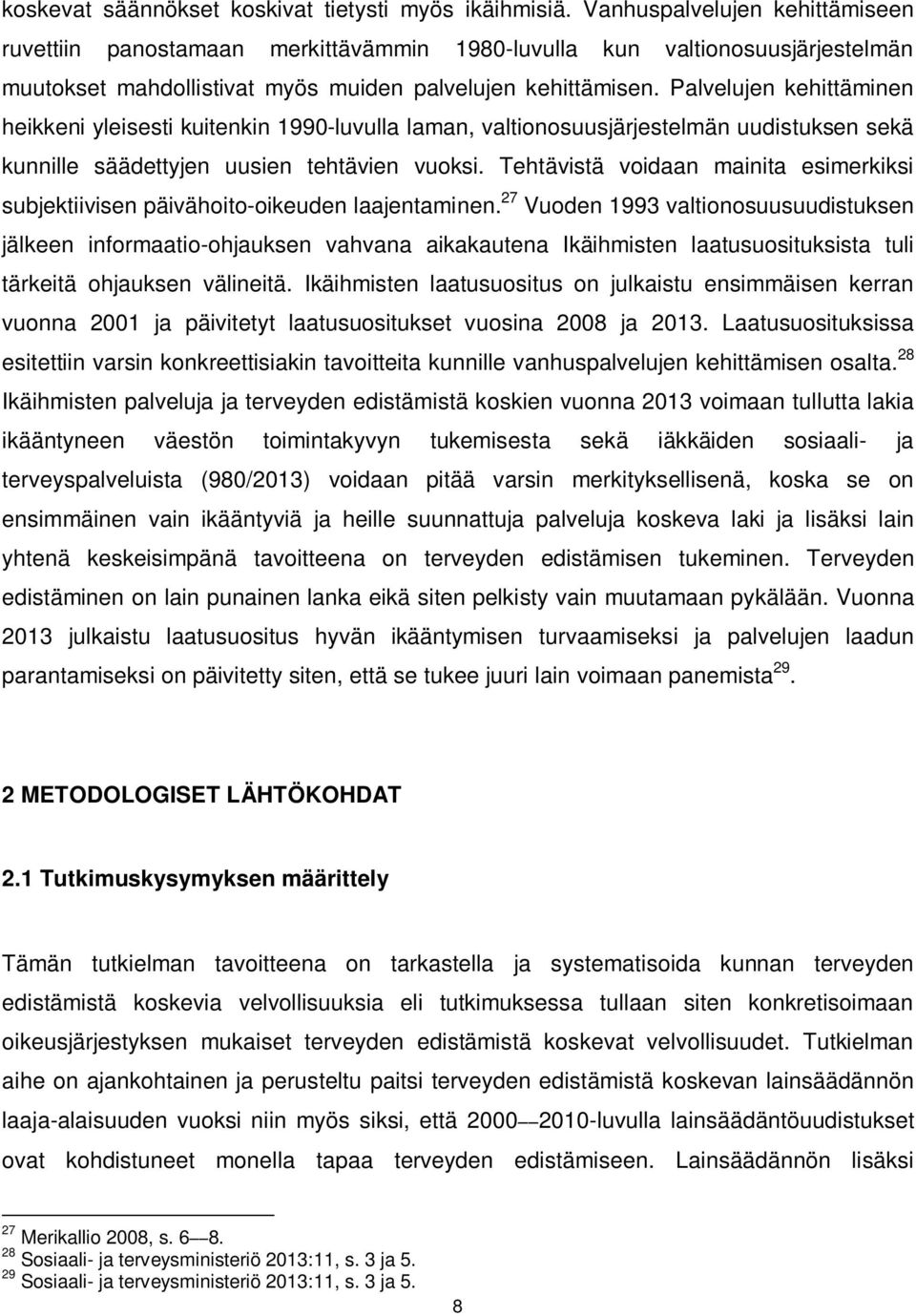 Palvelujen kehittäminen heikkeni yleisesti kuitenkin 1990-luvulla laman, valtionosuusjärjestelmän uudistuksen sekä kunnille säädettyjen uusien tehtävien vuoksi.