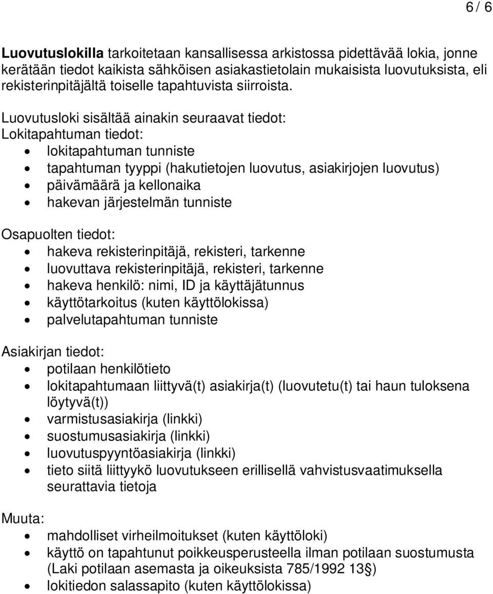 Luovutusloki sisältää ainakin seuraavat tiedot: Lokitapahtuman tiedot: lokitapahtuman tunniste tapahtuman tyyppi (hakutietojen luovutus, asiakirjojen luovutus) päivämäärä ja kellonaika hakevan