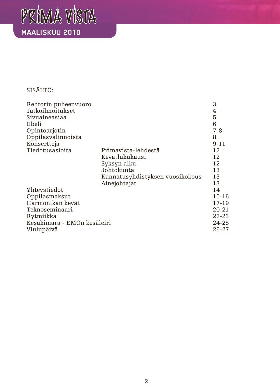 12 Johtokunta 13 Kannatusyhdistyksen vuosikokous 13 Ainejohtajat 13 Yhteystiedot 14 Oppilasmaksut 15-16