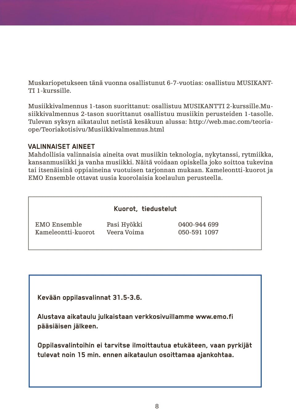 html VALINNAISET AINEET Mahdollisia valinnaisia aineita ovat musiikin teknologia, nykytanssi, rytmiikka, kansanmusiikki ja vanha musiikki.