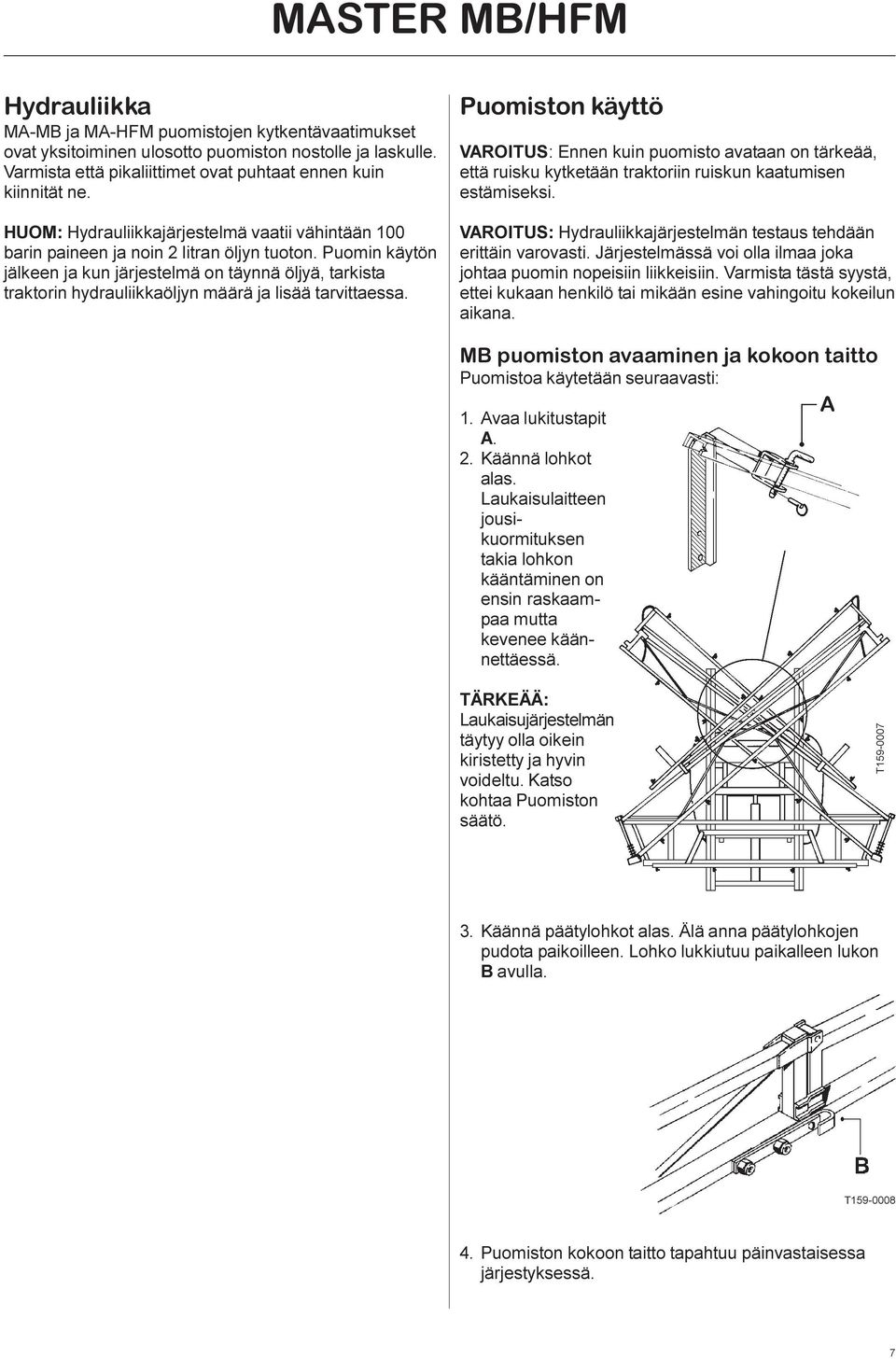 Puomin käytön jälkeen ja kun järjestelmä on täynnä öljyä, tarkista traktorin hydrauliikkaöljyn määrä ja lisää tarvittaessa.