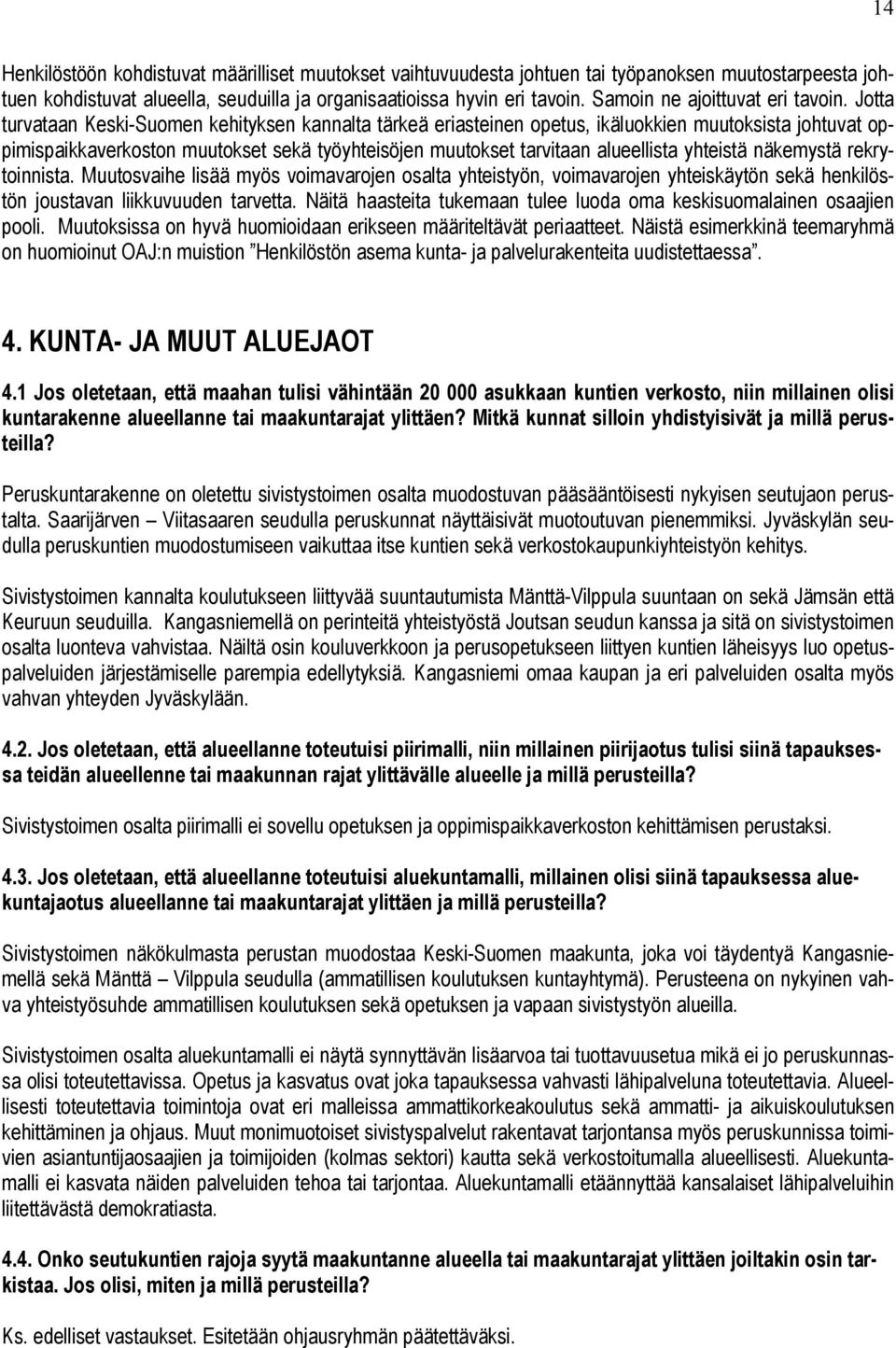 Jotta turvataan Keski-Suomen kehityksen kannalta tärkeä eriasteinen opetus, ikäluokkien muutoksista johtuvat oppimispaikkaverkoston muutokset sekä työyhteisöjen muutokset tarvitaan alueellista
