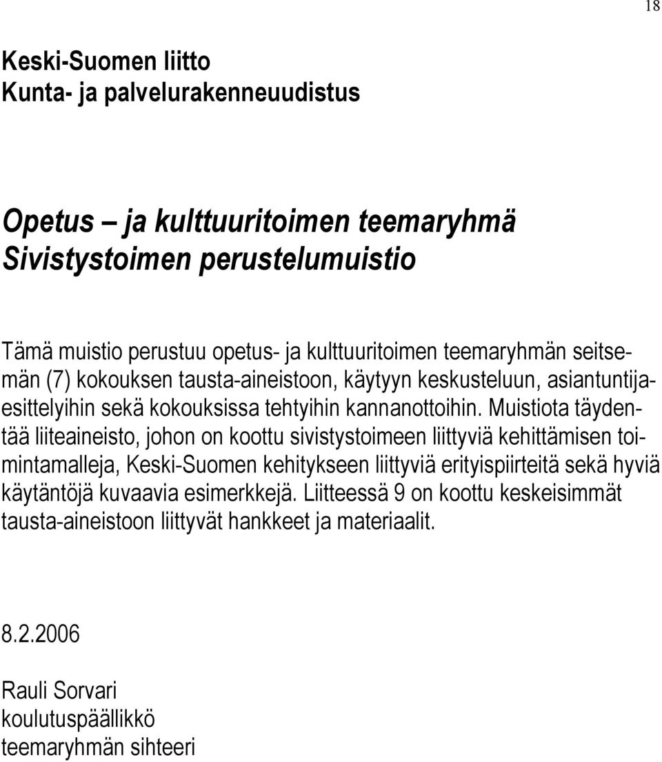 Muistiota täydentää liiteaineisto, johon on koottu sivistystoimeen liittyviä kehittämisen toimintamalleja, Keski-Suomen kehitykseen liittyviä erityispiirteitä sekä