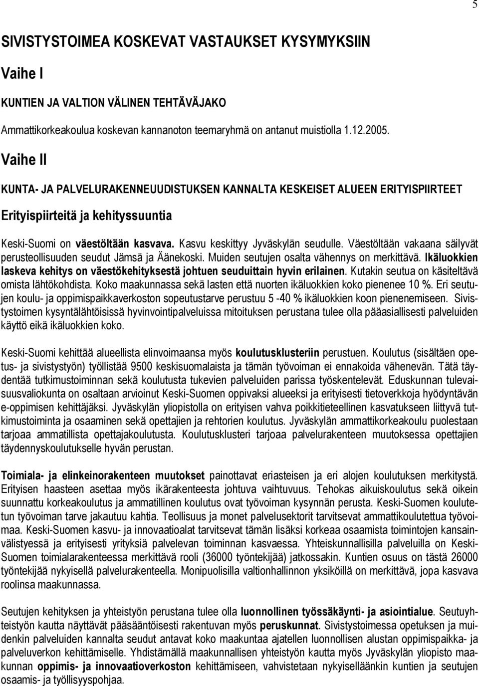 Väestöltään vakaana säilyvät perusteollisuuden seudut Jämsä ja Äänekoski. Muiden seutujen osalta vähennys on merkittävä.