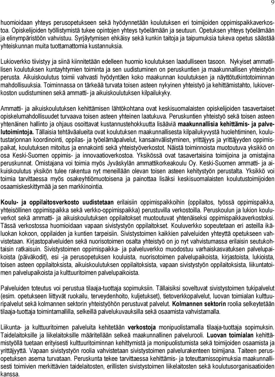 Lukioverkko tiivistyy ja siinä kiinnitetään edelleen huomio koulutuksen laadulliseen tasoon.