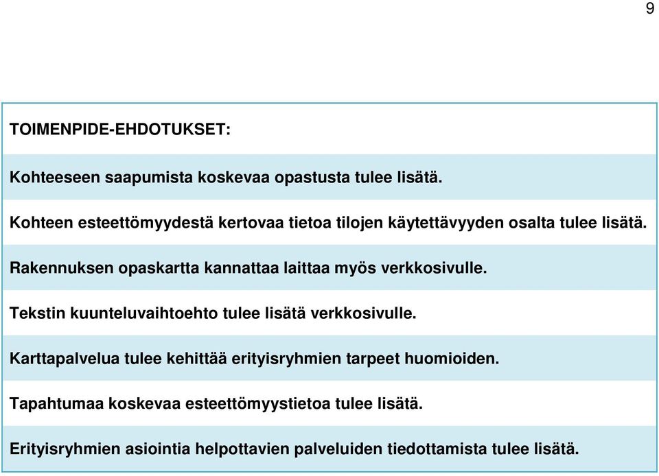 Rakennuksen opaskartta kannattaa laittaa myös verkkosivulle. Tekstin kuunteluvaihtoehto tulee lisätä verkkosivulle.