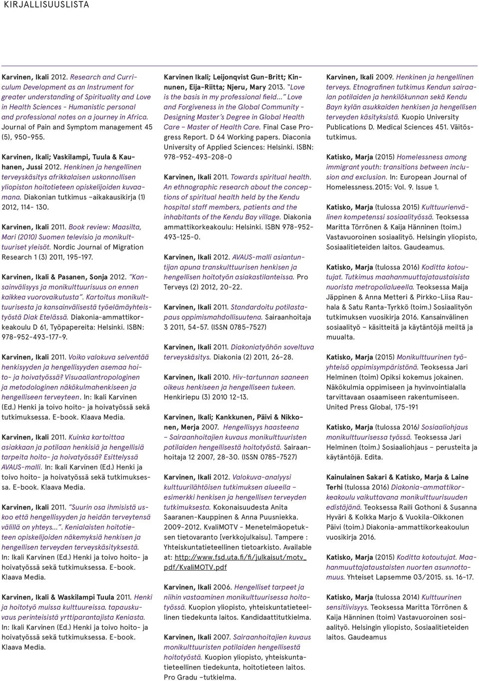 Journal of Pain and Symptom management 45 (5), 950-955. Karvinen, Ikali; Vaskilampi, Tuula & Kauhanen, Jussi 2012.