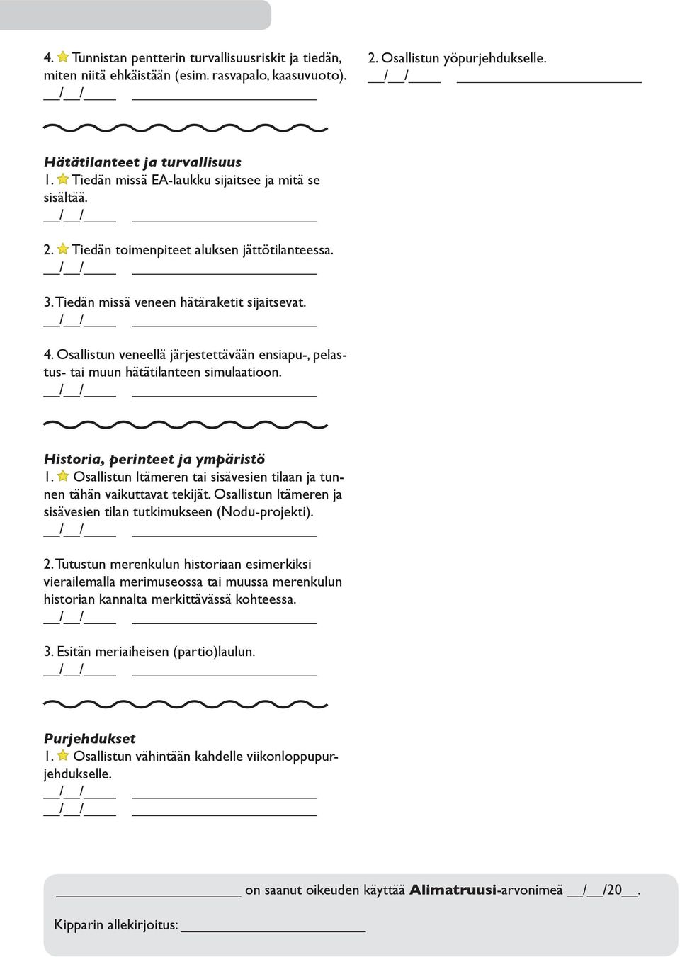 Osallistun veneellä järjestettävään ensiapu-, pelastus- tai muun hätätilanteen simulaatioon. Historia, perinteet ja ympäristö 1.