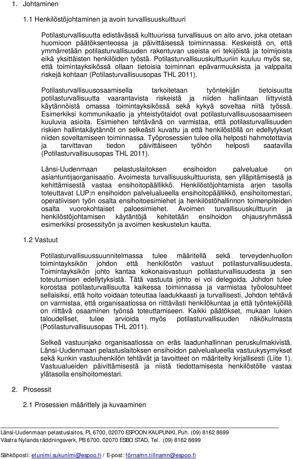 Keskeistä on, että ymmärretään potilasturvallisuuden rakentuvan useista eri tekijöistä ja toimijoista eikä yksittäisten henkilöiden työstä.