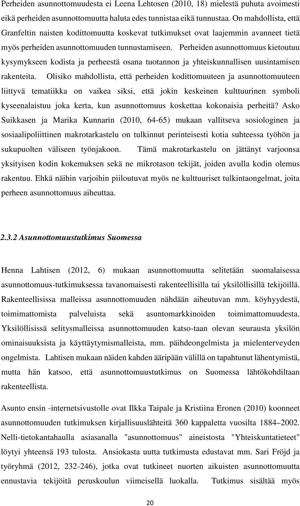 Perheiden asunnottomuus kietoutuu kysymykseen kodista ja perheestä osana tuotannon ja yhteiskunnallisen uusintamisen rakenteita.