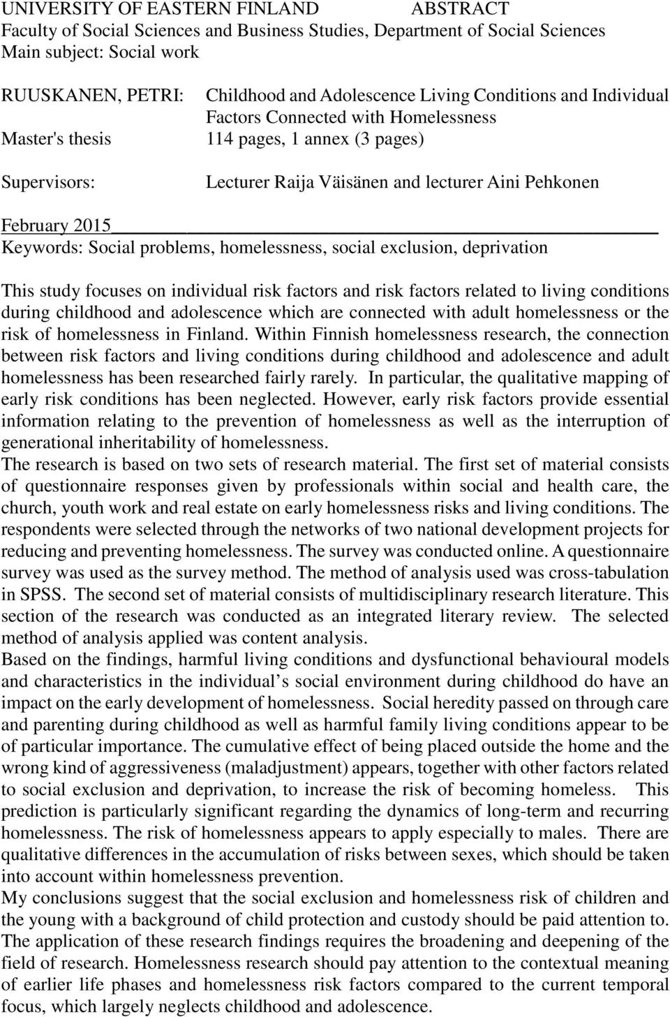 Social problems, homelessness, social exclusion, deprivation This study focuses on individual risk factors and risk factors related to living conditions during childhood and adolescence which are