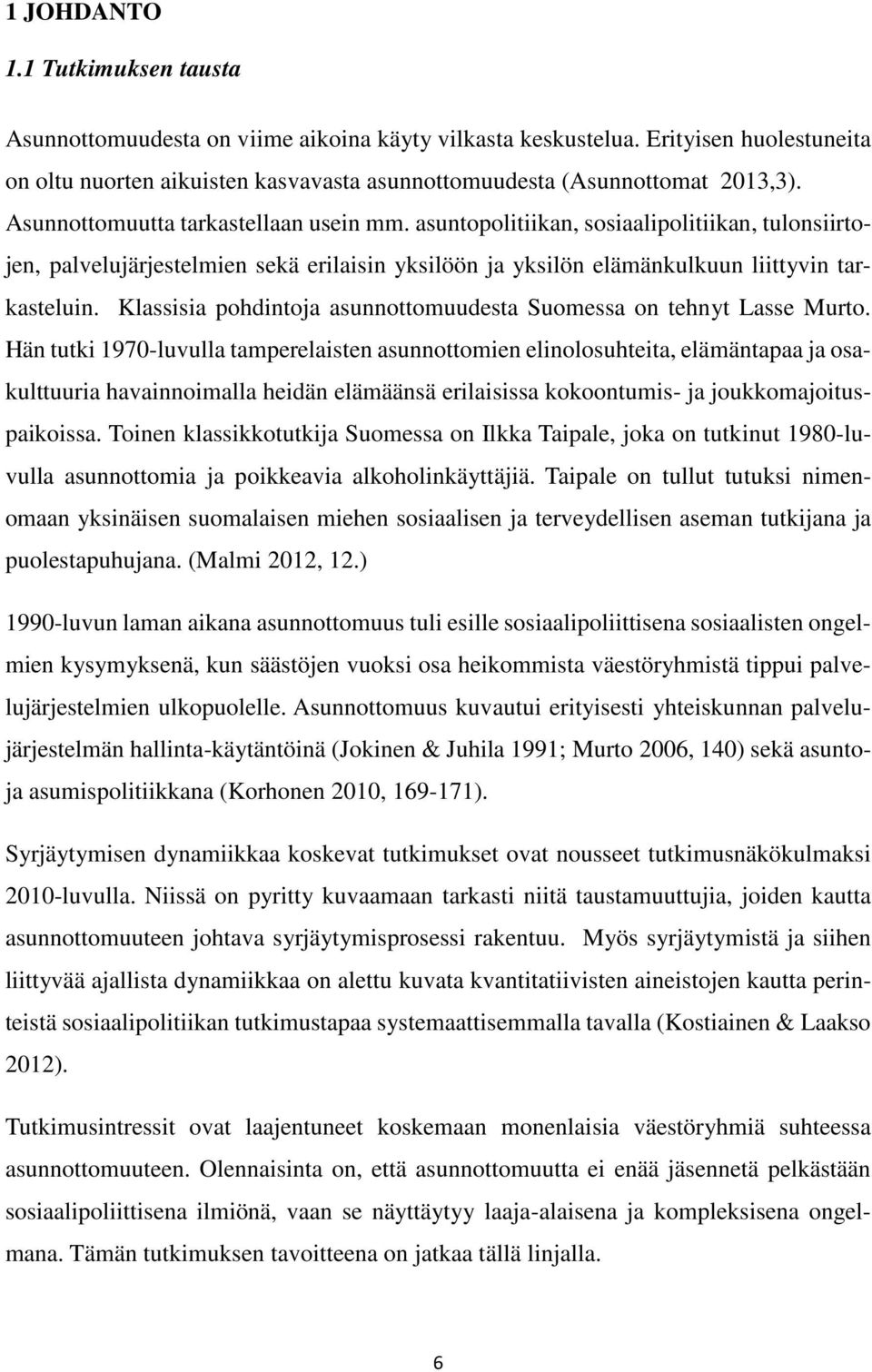Klassisia pohdintoja asunnottomuudesta Suomessa on tehnyt Lasse Murto.