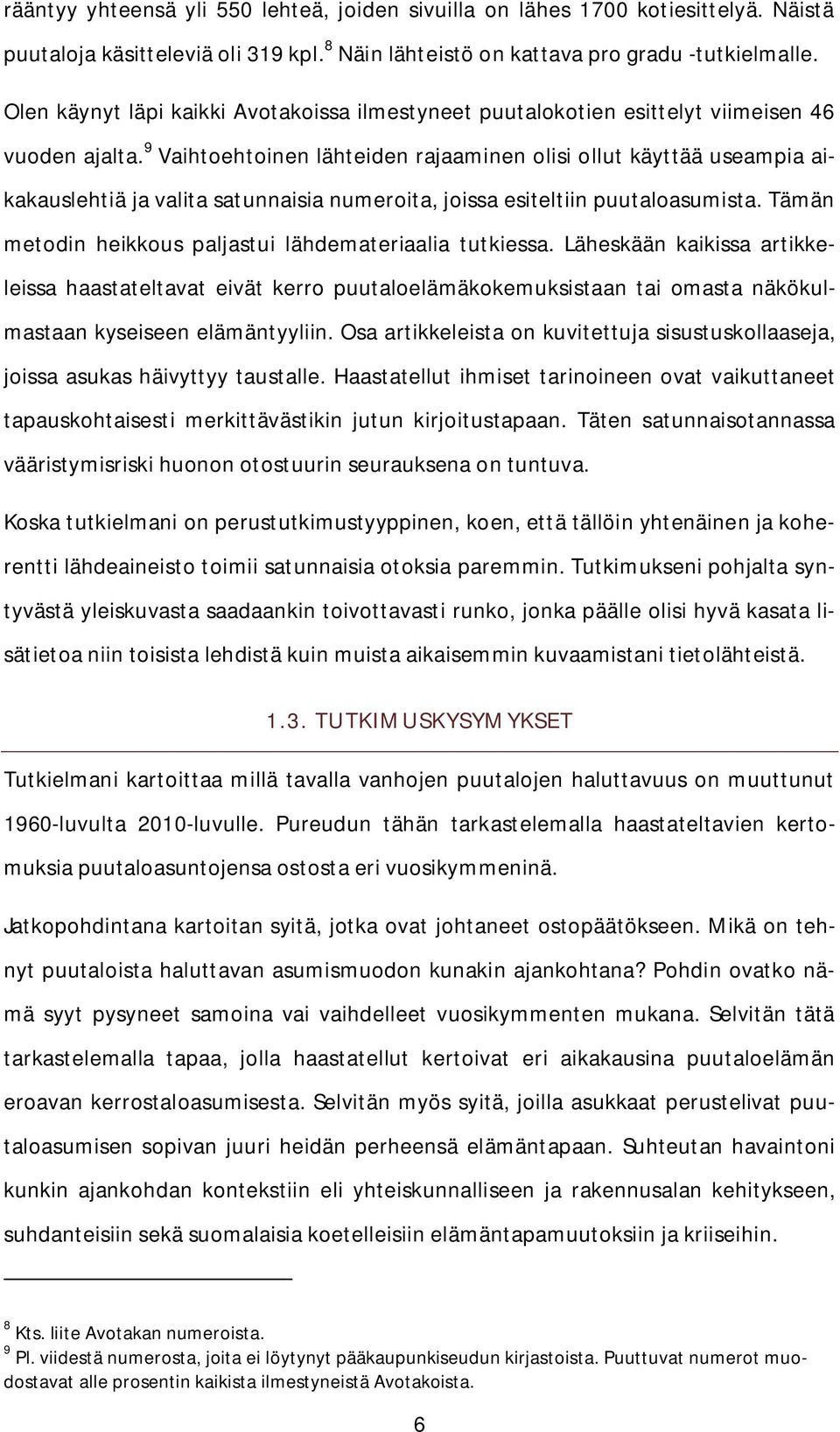 9 Vaihtoehtoinen lähteiden rajaaminen olisi ollut käyttää useampia aikakauslehtiä ja valita satunnaisia numeroita, joissa esiteltiin puutaloasumista.