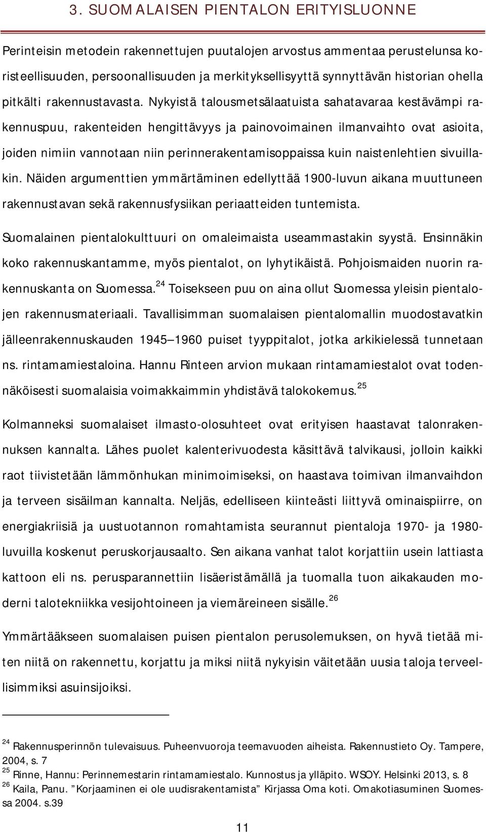 Nykyistä talousmetsälaatuista sahatavaraa kestävämpi rakennuspuu, rakenteiden hengittävyys ja painovoimainen ilmanvaihto ovat asioita, joiden nimiin vannotaan niin perinnerakentamisoppaissa kuin