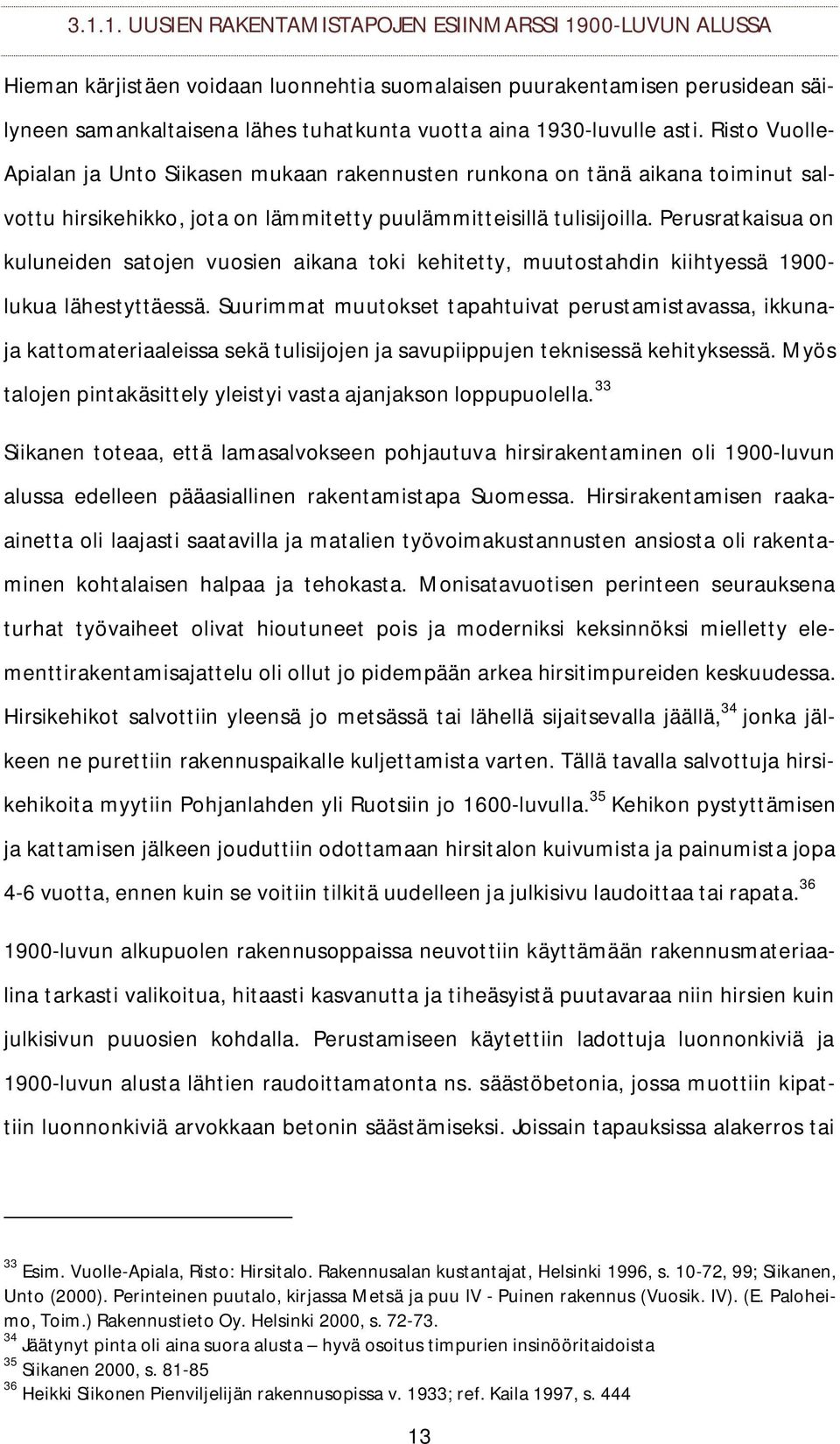 Perusratkaisua on kuluneiden satojen vuosien aikana toki kehitetty, muutostahdin kiihtyessä 1900- lukua lähestyttäessä.