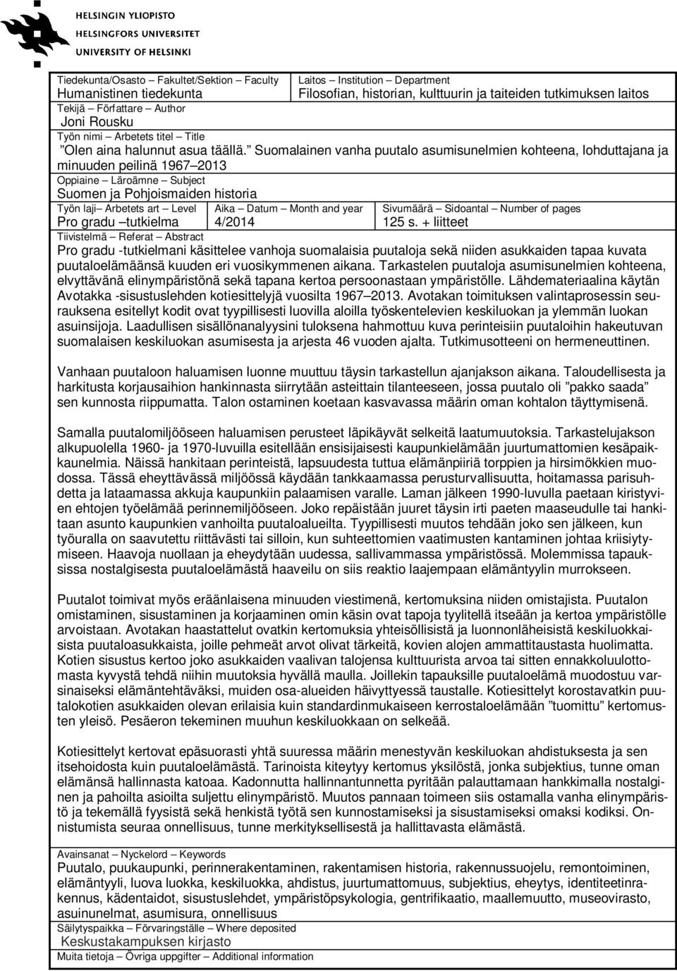 Suomalainen vanha puutalo asumisunelmien kohteena, lohduttajana ja minuuden peilinä 1967 2013 Oppiaine Läroämne Subject Suomen ja Pohjoismaiden historia Työn laji Arbetets art Level Aika Datum Month