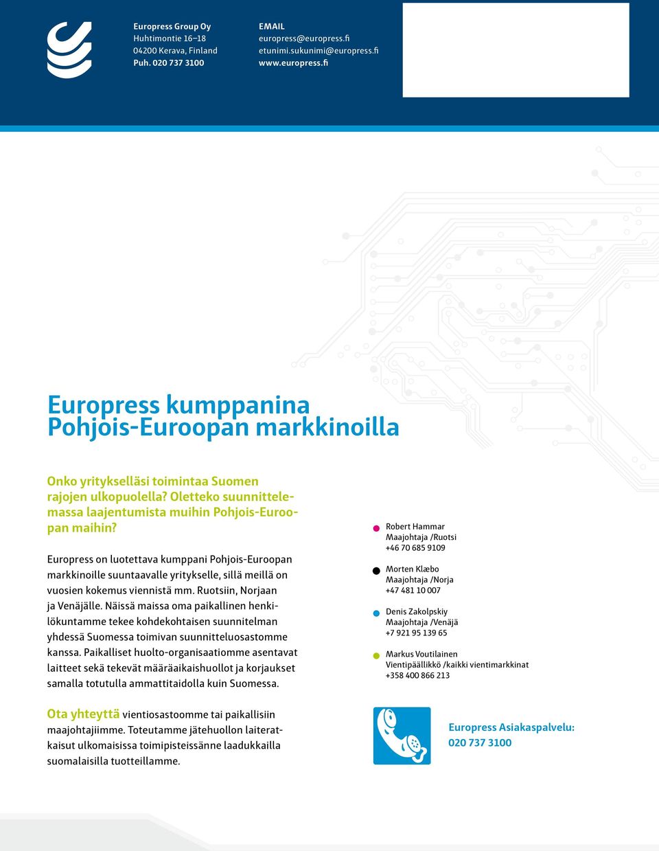 Europress on luotettava kumppani Pohjois-Euroopan markkinoille suuntaavalle yritykselle, sillä meillä on vuosien kokemus viennistä mm. Ruotsiin, Norjaan ja Venäjälle.