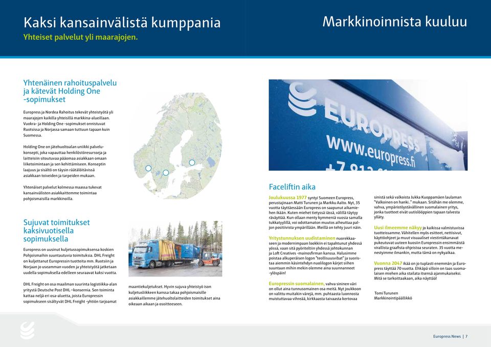 Vuokra- ja Holding One -sopimukset onnistuvat Ruotsissa ja Norjassa samaan tuttuun tapaan kuin Suomessa.