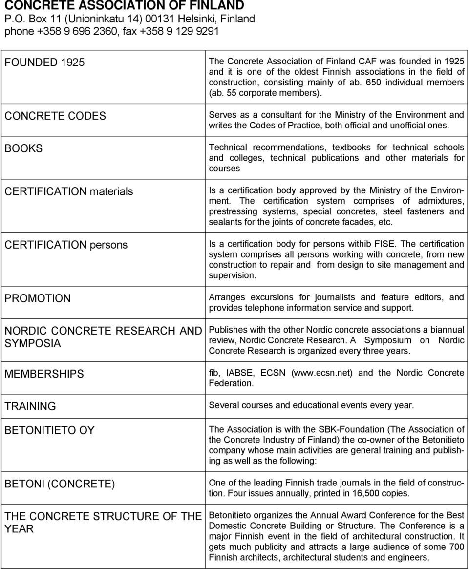 CONCRETE CODES BOOKS CERTIFICATION materials CERTIFICATION persons PROMOTION NORC CONCRETE RESEARCH AND SYMPOSIA MEMBERSHIPS TRAINING BETONITIETO OY BETONI (CONCRETE) THE CONCRETE STRUCTURE OF THE