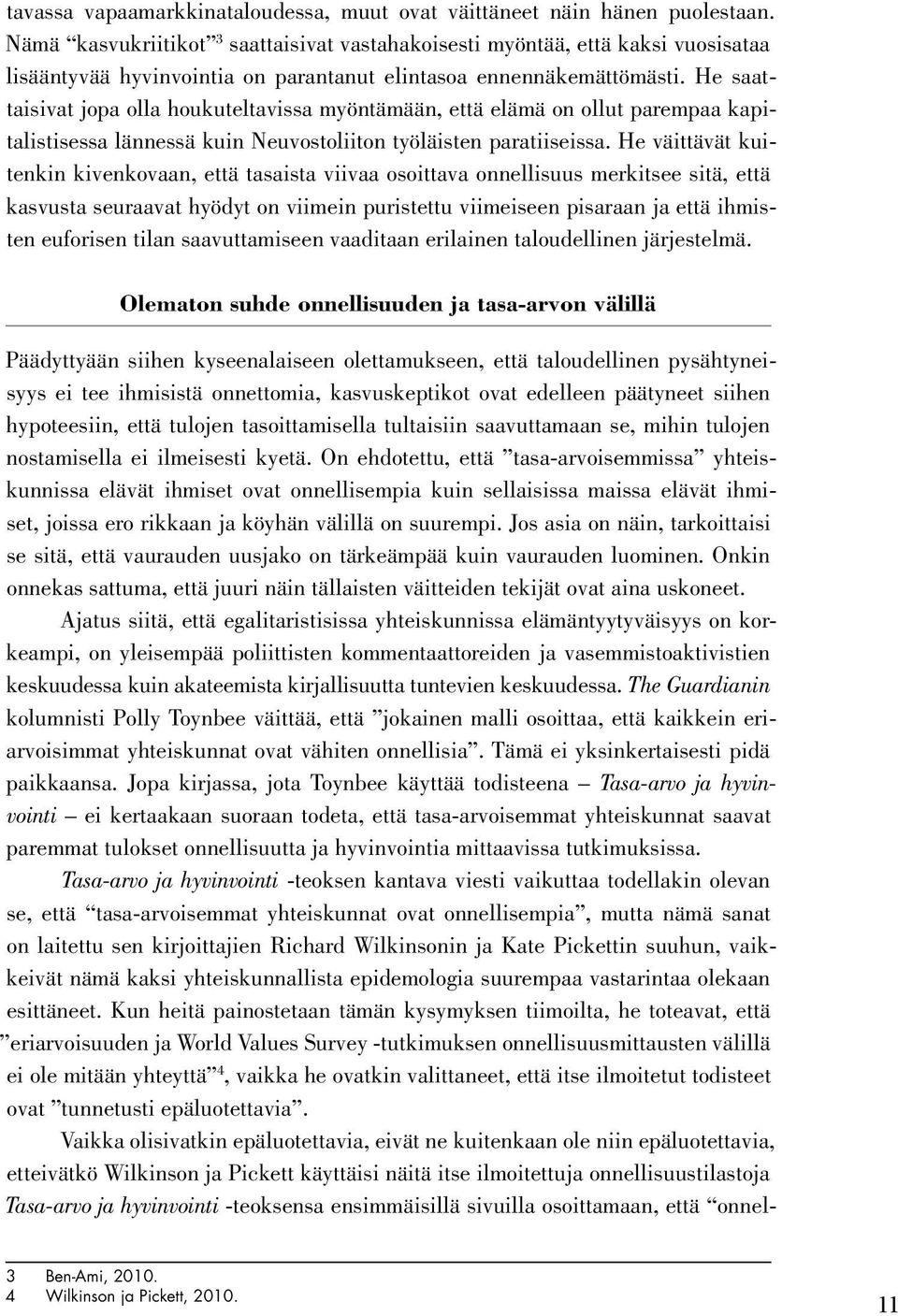 He saattaisivat jopa olla houkuteltavissa myöntämään, että elämä on ollut parempaa kapitalistisessa lännessä kuin Neuvostoliiton työläisten paratiiseissa.