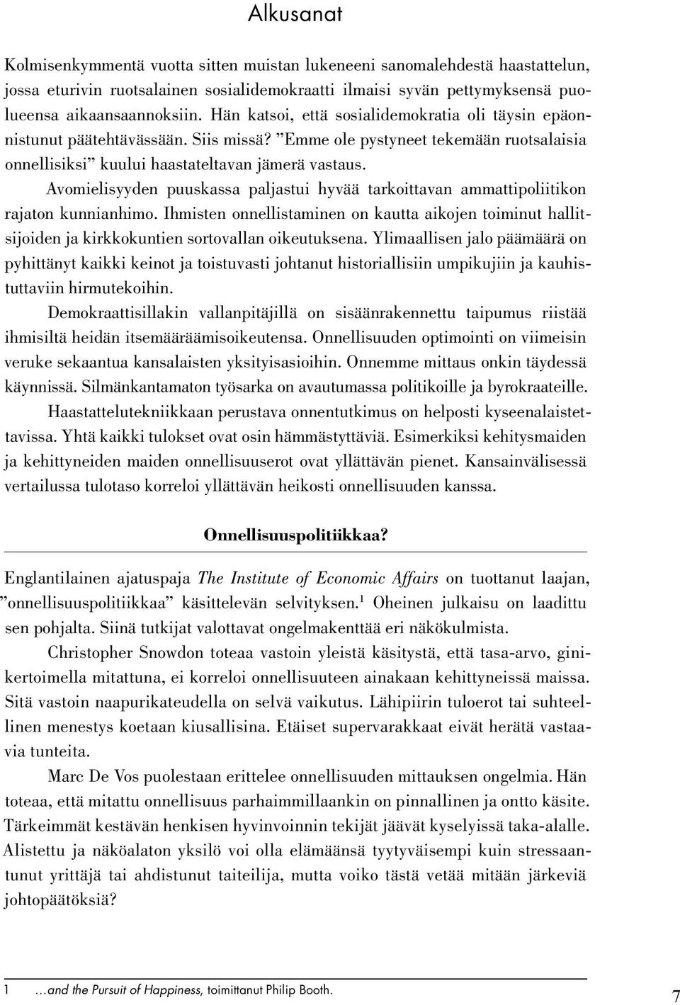 Avomielisyyden puuskassa paljastui hyvää tarkoittavan ammattipoliitikon rajaton kunnianhimo.