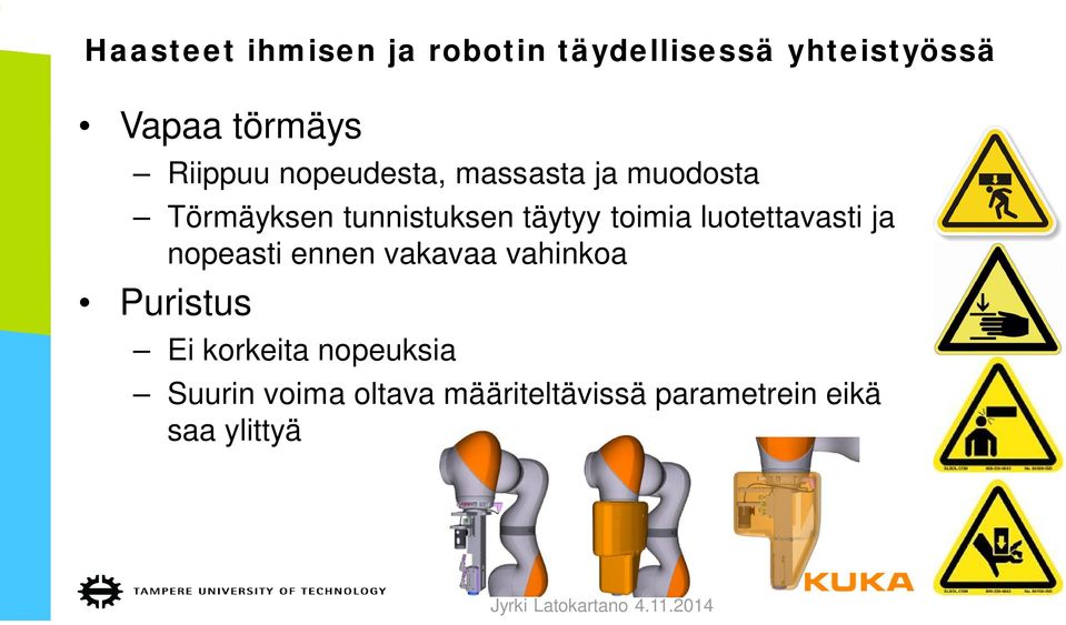 toimia luotettavasti ja nopeasti ennen vakavaa vahinkoa Puristus Ei